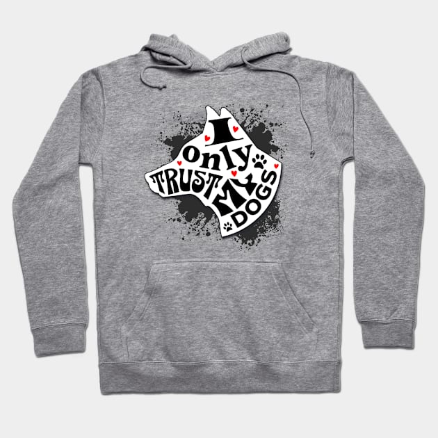 I Only Trust My Dogs Funny Message Hoodie by Spark of Geniuz